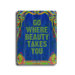 Go Where Beauty Takes You Planked Wood Sign - 20" x 14"