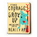 Courage to Grow Up Wood Sign - 12" x 9"