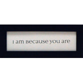 I Am Because You Are Print Art